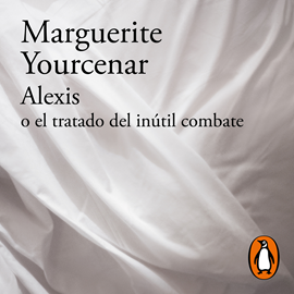 Audiolibro Alexis o el tratado del inútil combate  - autor Marguerite Yourcenar   - Lee David Carrillo