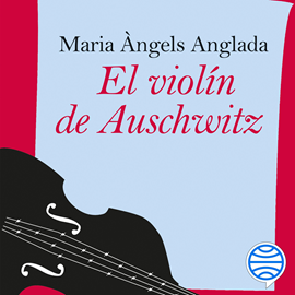 Audiolibro El violín de Auschwitz  - autor Maria Àngels Anglada Abadal   - Lee Raquel Jalón