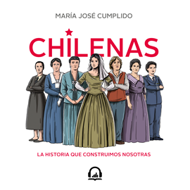 Audiolibro Chilenas  - autor Maria José Cumplido   - Lee Constanza Faraggi