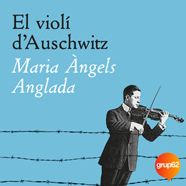 Audiolibro El violí d'Auschwitz  - autor Maria Àngels Anglada Abadal   - Lee Glòria González