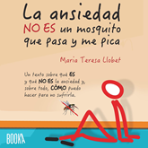 Audiolibro La ansiedad no es un mosquito que pasa y me pica  - autor Maria Teresa Llobet Turallas   - Lee Alba Sola