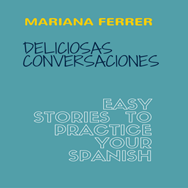 Audiolibro Books in Spanish: Deliciosas Conversaciones.  Easy Stories to Practice Your Spanish  - autor Mariana Ferrer   - Lee Mariana Ferrer