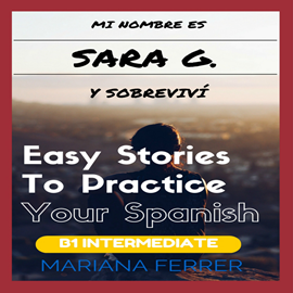 Audiolibro Mi Nombre es Sara G. y Sobrevivi: Short Novels in Spanish for Intermediate Level Speakers  - autor Mariana Ferrer   - Lee Miguel de Ugarte