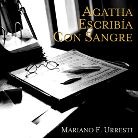 Audiolibro Agatha escribia con sangre  - autor Mariano F. Urresti   - Lee Pau Ferrer