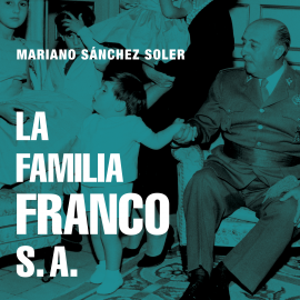 Audiolibro La familia Franco S.A.  - autor Mariano Sánchez Soler   - Lee Gonzalo Durán