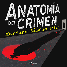 Audiolibro Anatomía del crimen  - autor Mariano Sánchez Soler   - Lee Alex Ugarte
