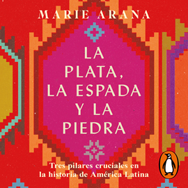 Audiolibro La plata, la espada y la piedra  - autor Marie Arana   - Lee Malena Rospigliosi Bonilla