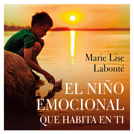 Audiolibro El niño emocional que habita en ti  - autor Marie Lise Labonté   - Lee Jazmín Abuín