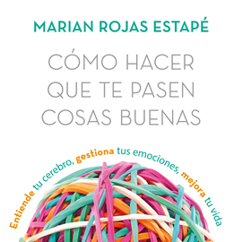 Audiolibro Cómo hacer que te pasen cosas buenas  - autor Marian Rojas   - Lee Valeria Arribas