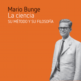 Audiolibro La ciencia, su método y su filosofía  - autor Mario Bunge   - Lee Miguel Coll
