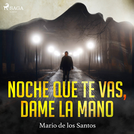 Audiolibro Noche que te vas, dame la mano  - autor Mario de los Santos   - Lee Jorge González