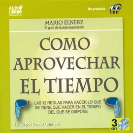 Audiolibro Cómo aprovechar el tiempo  - autor Mario Elnerz   - Lee Daniel Quintero