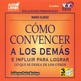 Audiolibro Cómo convencer a los demás e influir para lograr ​que se desea de los otros  - autor Mario Elnerz   - Lee Pedro Montoya - acento latino