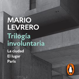 Audiolibro Trilogía involuntaria (La ciudad | El lugar | París)  - autor Mario Levrero   - Lee Axel Cornelli