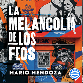 Audiolibro La melancolía de los feos  - autor Mario Mendoza   - Lee Juan Carlos Nieves