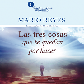 Audiolibro Las tres cosas que te quedan por hacer  - autor Mario Reyes   - Lee Eduardo Millán Portillo