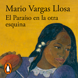 Audiolibro El Paraíso en la otra esquina  - autor Mario Vargas Llosa   - Lee Mario Velásquez