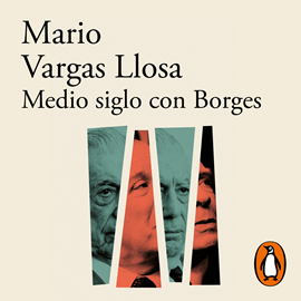 Audiolibro Medio siglo con Borges  - autor Mario Vargas Llosa   - Lee Equipo de actores