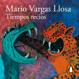 Audiolibro Tiempos recios  - autor Mario Vargas Llosa   - Lee Equipo de actores