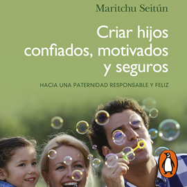Audiolibro Criar hijos confiados, motivados y seguros  - autor Maritchu Seitún   - Lee María Laura Cassani