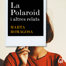 Audiolibro La polaroid  - autor Marta Romagosa   - Lee Marta Romagosa