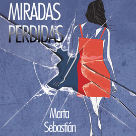 Audiolibro Miradas perdidas  - autor Marta Sebastian   - Lee Esther Minguito