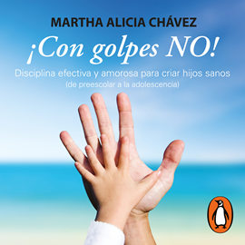 Audiolibro ¡Con golpes NO!  - autor Martha Alicia Chávez   - Lee Gwendolyne Flores