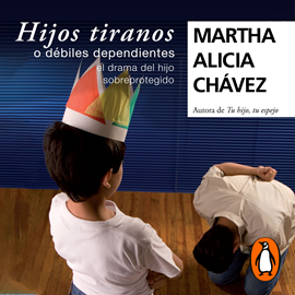 Audiolibro Hijos tiranos o débiles dependientes  - autor Martha Alicia Chávez   - Lee Gwendolyne Flores