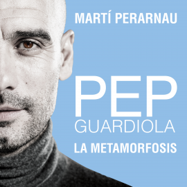 Audiolibro Pep Guardiola. La metamorfosis  - autor Martí Perarnau;Martí Perarnau   - Lee Jordi Filbà