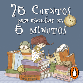 Audiolibro 25 cuentos para escuchar en 5 minutos  - autor Martín Roca;Esther Burgueño   - Lee Ariadna Giménez