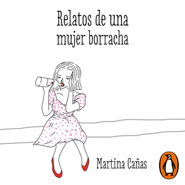 Audiolibro Relatos de una mujer borracha  - autor Martina Cañas   - Lee Constanza Faraggi