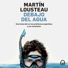 Audiolibro Debajo del agua  - autor Martín Lousteau   - Lee Matías Carossia