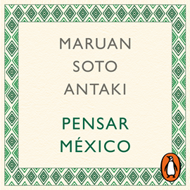 Audiolibro Pensar México II  - autor Maruan Soto Antaki   - Lee Bern Hoffman