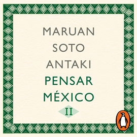 Audiolibro Pensar México II  (Pensar el mundo 2)  - autor Maruan Soto Antaki   - Lee Bern Hoffman