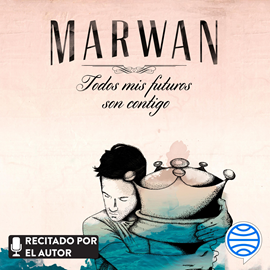 Audiolibro Todos mis futuros son contigo  - autor Marwán   - Lee Marwán