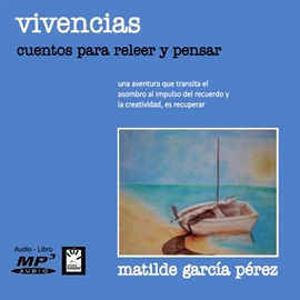 Audiolibro Vivencias, Cuentos para releer y pensar  - autor Matilde García Perez   - Lee Equipo de actores