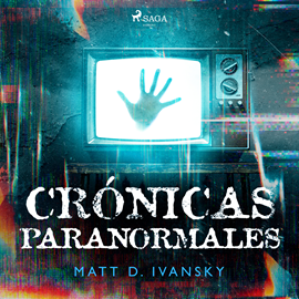 Audiolibro Crónicas paranormales  - autor Matt D. Ivansky   - Lee Miguel de Ugarte