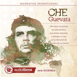 Audiolibro El Che Guevara.(Biografía Dramatizada)  - autor Mediatek   - Lee Elenco Audiolibros Colección - acento neutro
