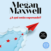 Audiolibro ¿A qué estás esperando?  - autor Megan Maxwell   - Lee Marta Moreno