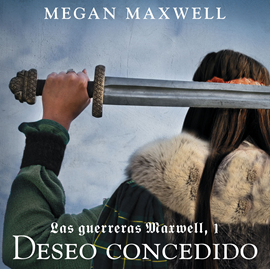 Audiolibro Las guerreras Maxwell, 1. Deseo concedido  - autor Megan Maxwell   - Lee Alma Naranjo Arias