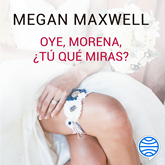 Audiolibro Oye, morena, ¿tú qué miras?  - autor Megan Maxwell   - Lee Mamen Serrano