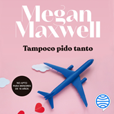Audiolibro Tampoco pido tanto  - autor Megan Maxwell   - Lee Alma Naranjo Arias