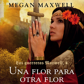 Audiolibro Una flor para otra flor (Las guerreras Maxwell 4)  - autor Megan Maxwell   - Lee Alma Naranjo Arias