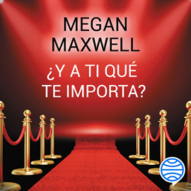 Audiolibro ¿Y a ti qué te importa?  - autor Megan Maxwell   - Lee Ana Viñuela