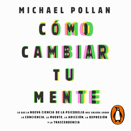Audiolibro Cómo cambiar tu mente  - autor Michael Pollan   - Lee Sebastián Rosas