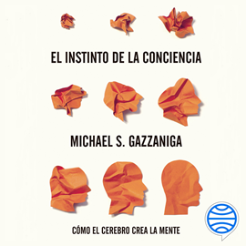 Audiolibro El instinto de la conciencia  - autor Michael S. Gazzaniga   - Lee Germán Gijón