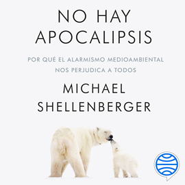 Audiolibro No hay apocalipsis  - autor Michael Shellenberger   - Lee Germán Gijón
