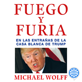 Audiolibro Fuego y furia  - autor Michael Wolff   - Lee Juan Magraner