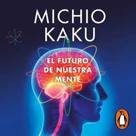 Audiolibro El futuro de nuestra mente  - autor Michio Kaku   - Lee Julio Caycedo