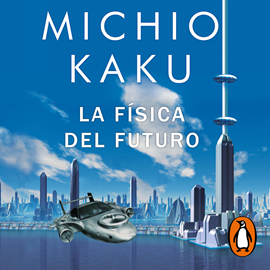 Audiolibro La física del futuro  - autor Michio Kaku   - Lee Julio Caycedo